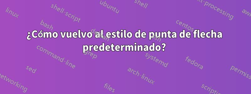 ¿Cómo vuelvo al estilo de punta de flecha predeterminado?