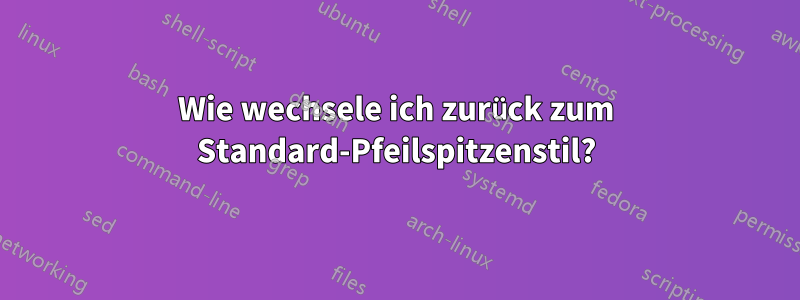 Wie wechsele ich zurück zum Standard-Pfeilspitzenstil?