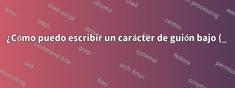 ¿Cómo puedo escribir un carácter de guión bajo (_) que sea parte de una dirección de correo electrónico?