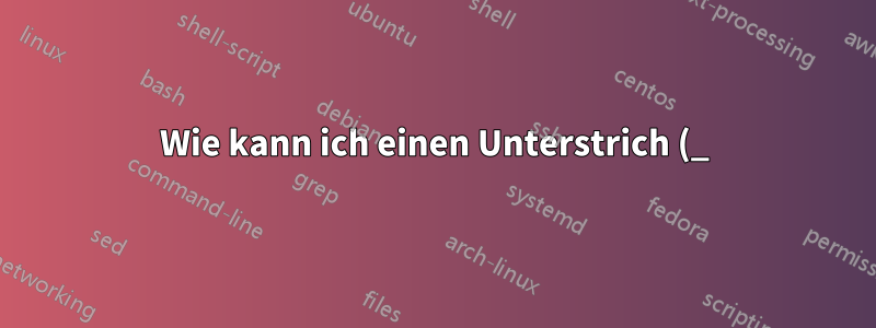 Wie kann ich einen Unterstrich (_) eingeben, der Teil einer E-Mail-Adresse ist?