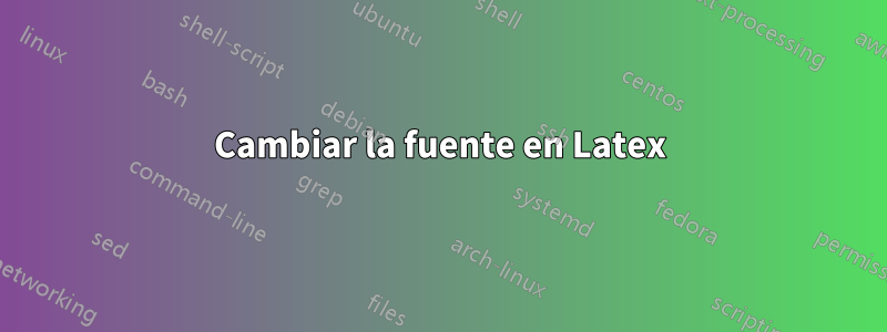 Cambiar la fuente en Latex