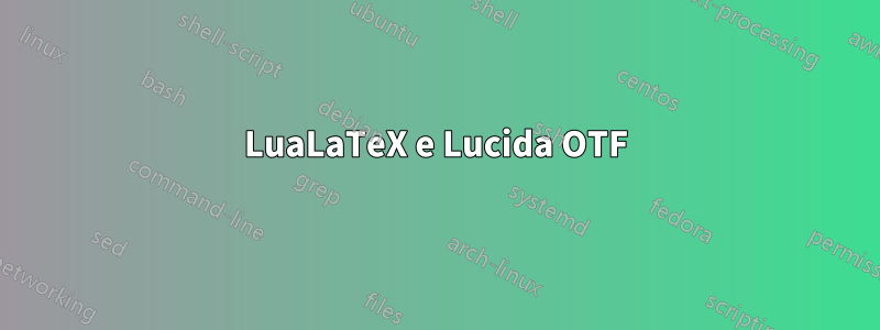 LuaLaTeX e Lucida OTF