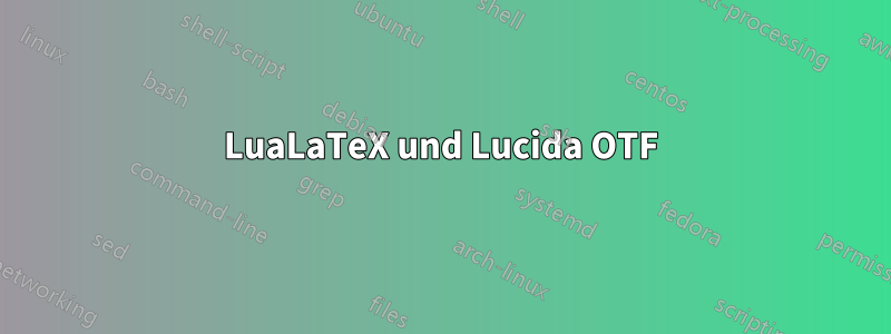 LuaLaTeX und Lucida OTF