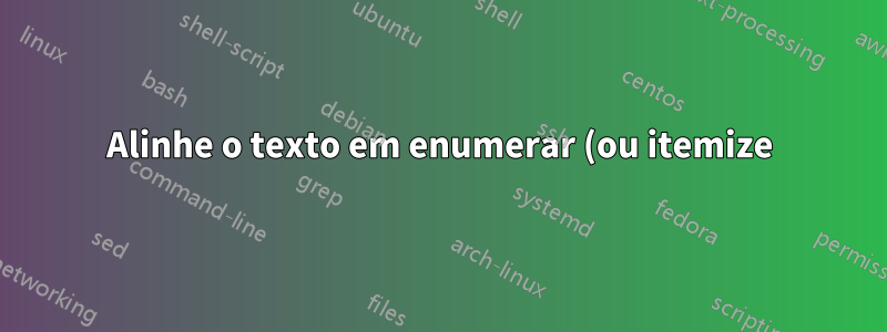 Alinhe o texto em enumerar (ou itemize) com o número do item
