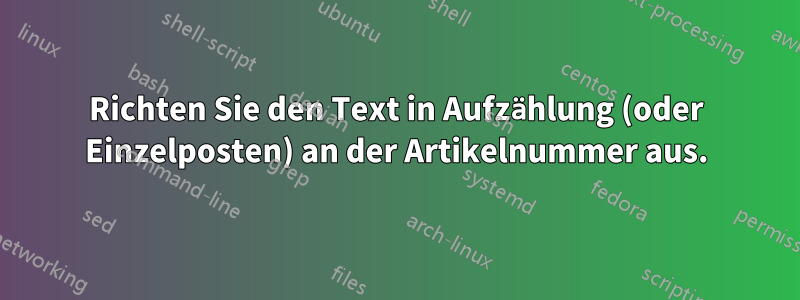 Richten Sie den Text in Aufzählung (oder Einzelposten) an der Artikelnummer aus.