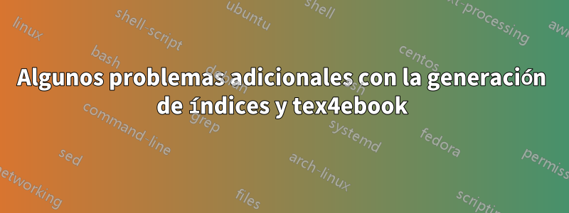 Algunos problemas adicionales con la generación de índices y tex4ebook