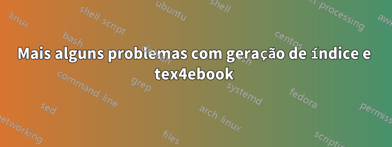 Mais alguns problemas com geração de índice e tex4ebook