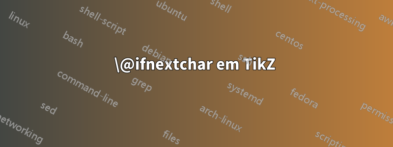 \@ifnextchar em TikZ