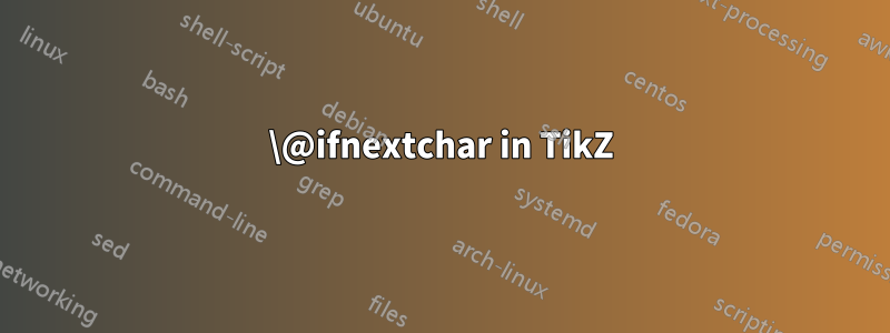 \@ifnextchar in TikZ