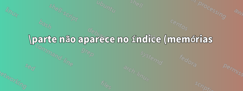 \parte não aparece no índice (memórias)