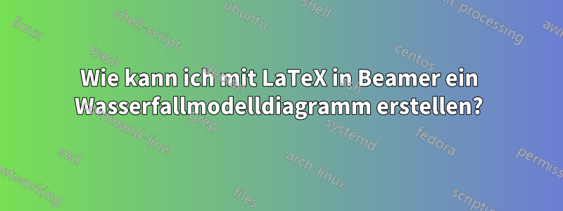 Wie kann ich mit LaTeX in Beamer ein Wasserfallmodelldiagramm erstellen?