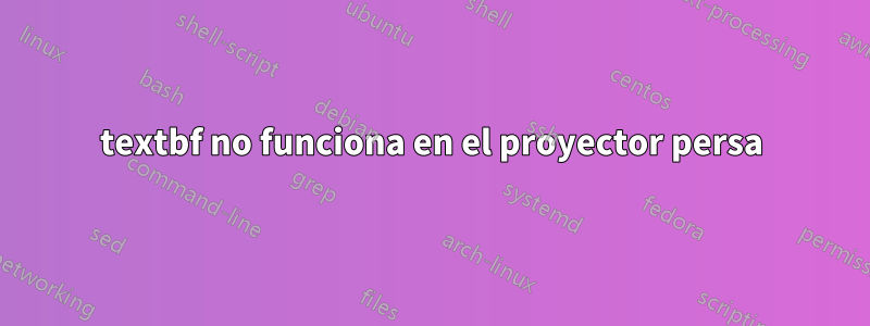 textbf no funciona en el proyector persa