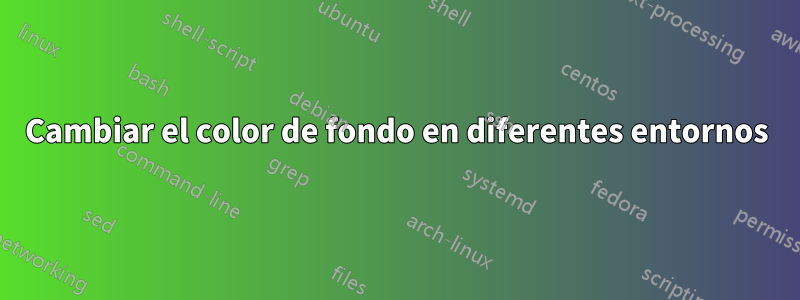 Cambiar el color de fondo en diferentes entornos