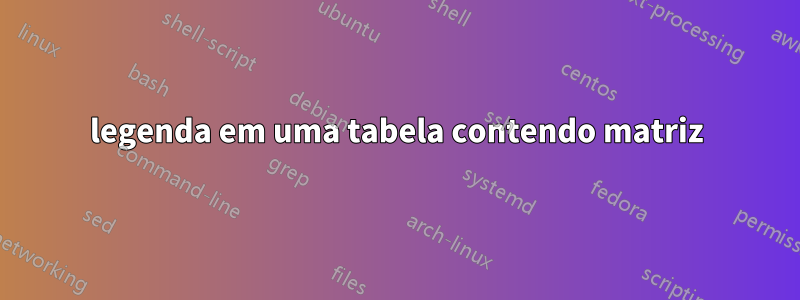 legenda em uma tabela contendo matriz