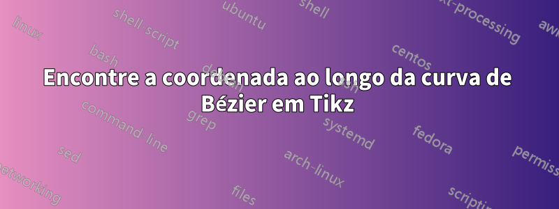 Encontre a coordenada ao longo da curva de Bézier em Tikz