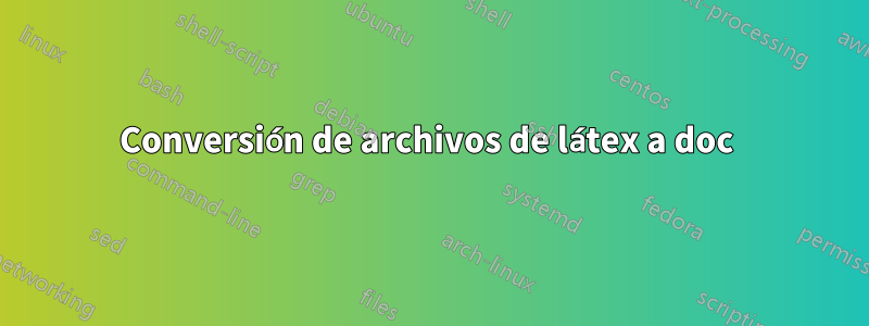 Conversión de archivos de látex a doc 