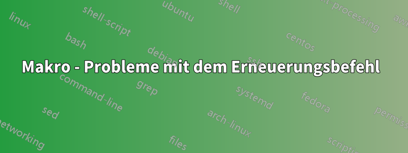 Makro - Probleme mit dem Erneuerungsbefehl 