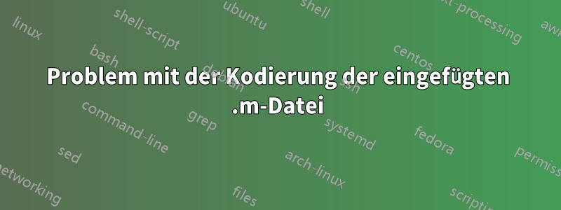 Problem mit der Kodierung der eingefügten .m-Datei