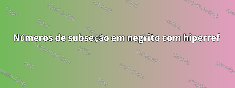 Números de subseção em negrito com hiperref