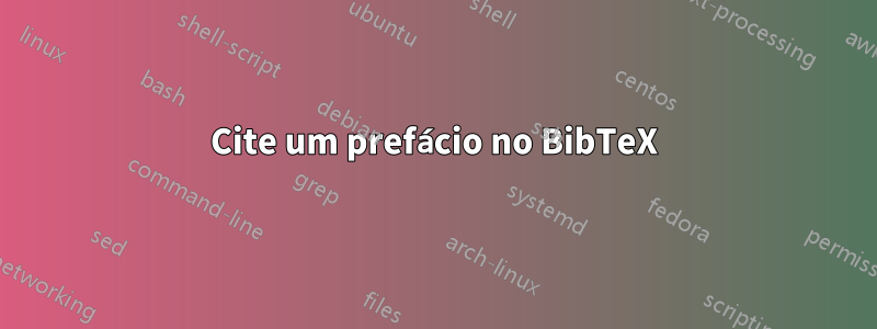 Cite um prefácio no BibTeX