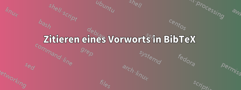 Zitieren eines Vorworts in BibTeX