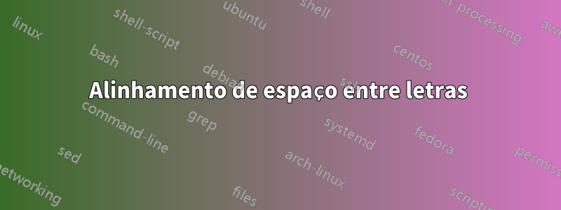 Alinhamento de espaço entre letras