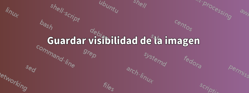 Guardar visibilidad de la imagen