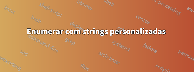 Enumerar com strings personalizadas