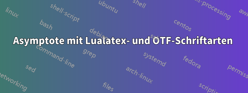 Asymptote mit Lualatex- und OTF-Schriftarten