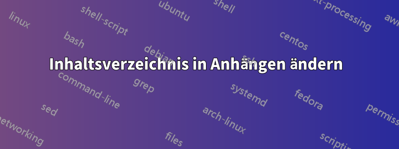 Inhaltsverzeichnis in Anhängen ändern 