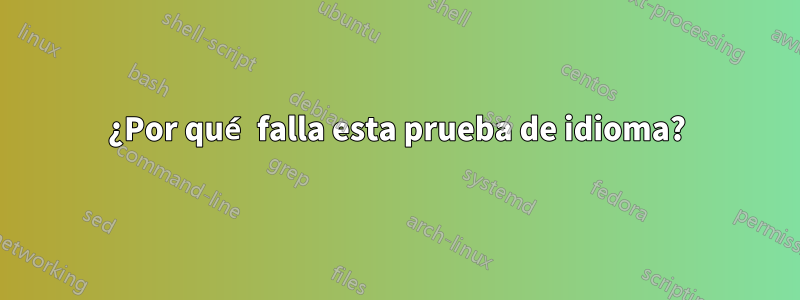 ¿Por qué falla esta prueba de idioma?