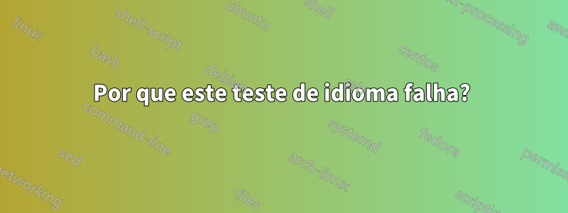 Por que este teste de idioma falha?