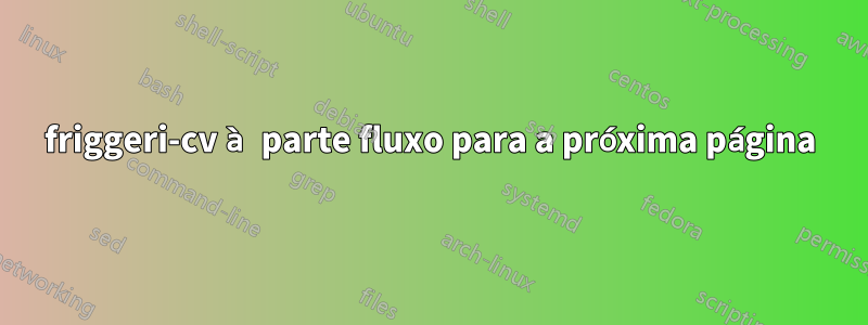 friggeri-cv à parte fluxo para a próxima página