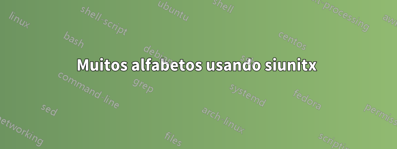 Muitos alfabetos usando siunitx