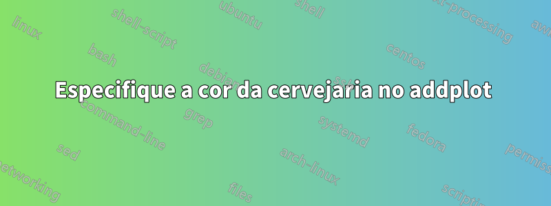 Especifique a cor da cervejaria no addplot