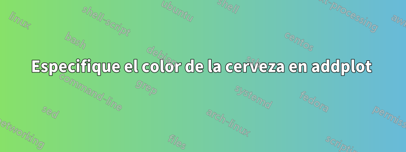 Especifique el color de la cerveza en addplot