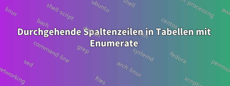 Durchgehende Spaltenzeilen in Tabellen mit Enumerate