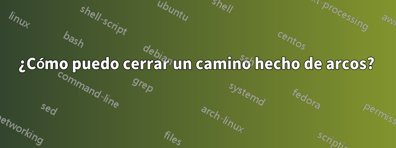 ¿Cómo puedo cerrar un camino hecho de arcos?