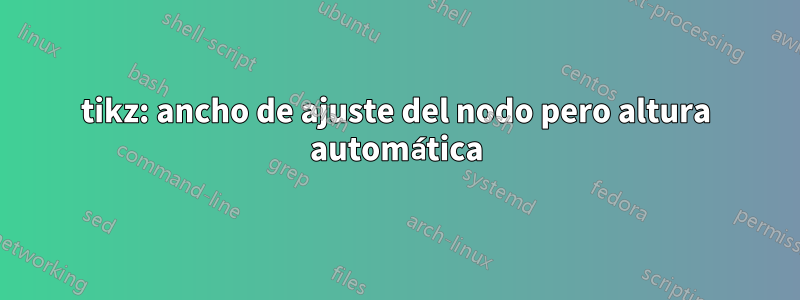 tikz: ancho de ajuste del nodo pero altura automática