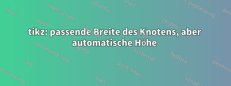 tikz: passende Breite des Knotens, aber automatische Höhe