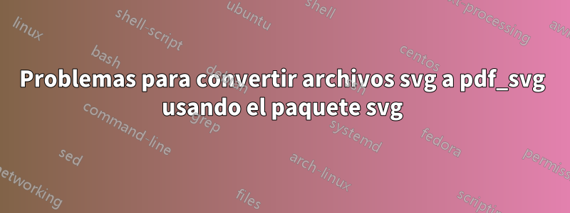 Problemas para convertir archivos svg a pdf_svg usando el paquete svg