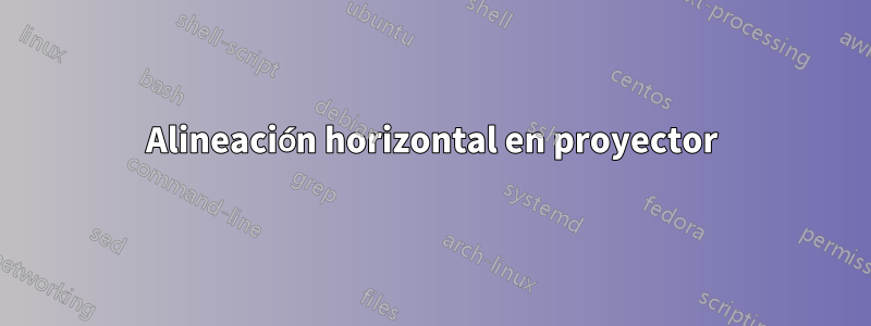 Alineación horizontal en proyector