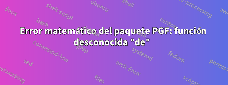 Error matemático del paquete PGF: función desconocida "de"