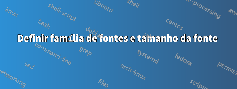 Definir família de fontes e tamanho da fonte