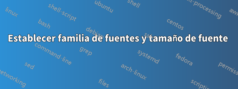 Establecer familia de fuentes y tamaño de fuente