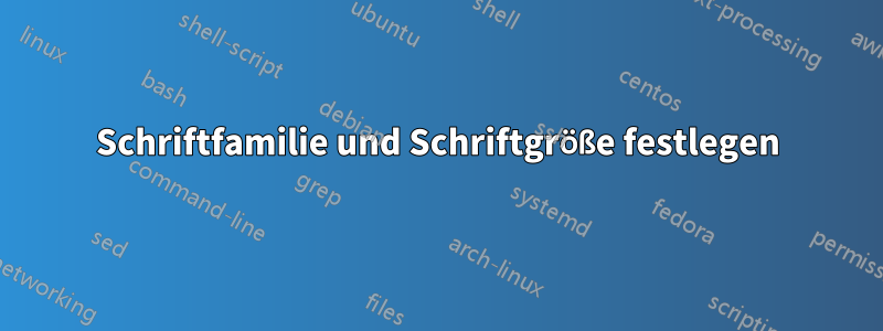 Schriftfamilie und Schriftgröße festlegen