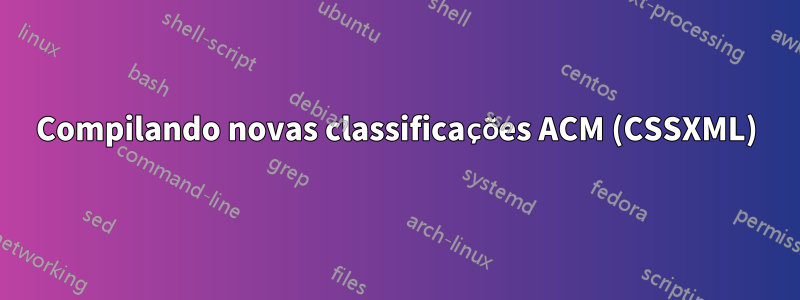 Compilando novas classificações ACM (CSSXML)