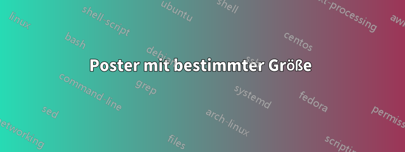 Poster mit bestimmter Größe