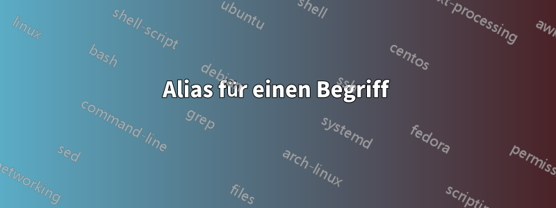 Alias ​​für einen Begriff