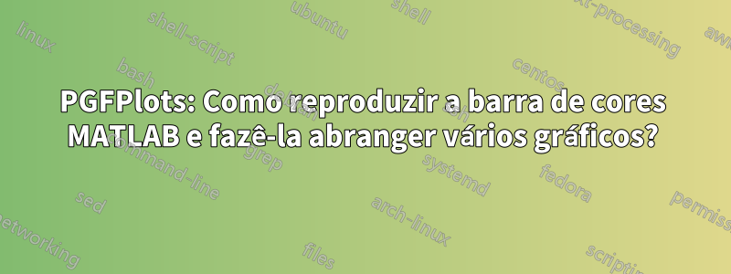 PGFPlots: Como reproduzir a barra de cores MATLAB e fazê-la abranger vários gráficos?